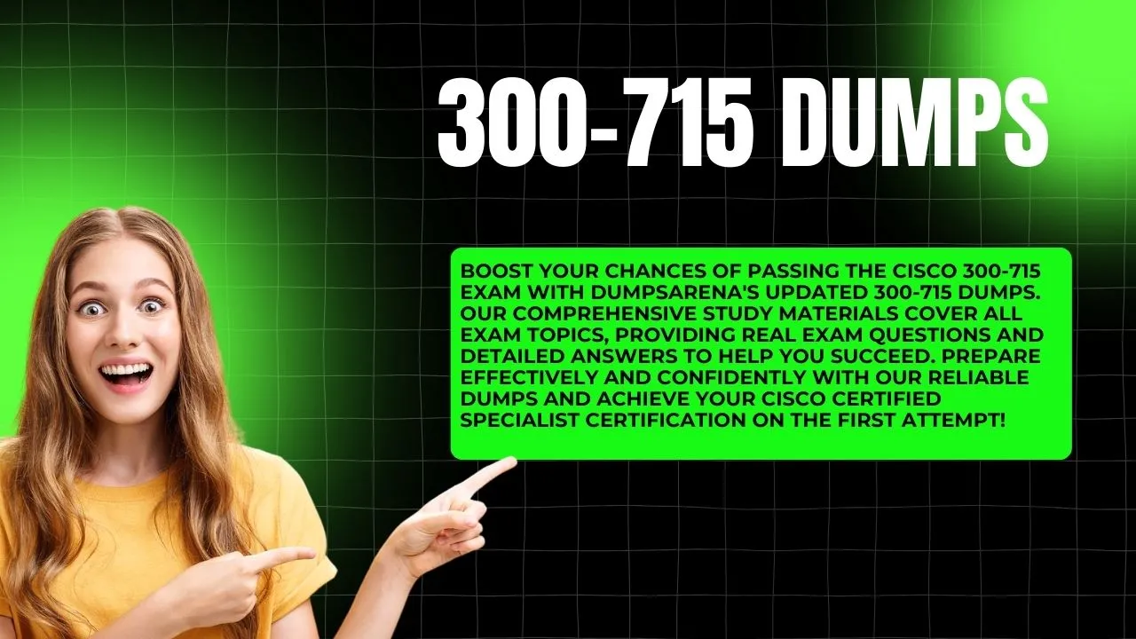 Get Certified Faster with Reliable 300-715 Dumps from DumpsArena