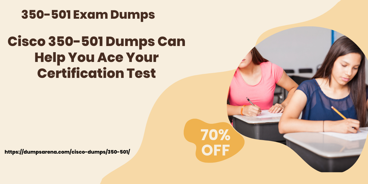 350-501 Exam Dumps - Cisco 350-501 Dumps Can Help You Success Your Certification Test